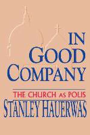 In Good Company – The Church as Polis de Stanley Hauerwas