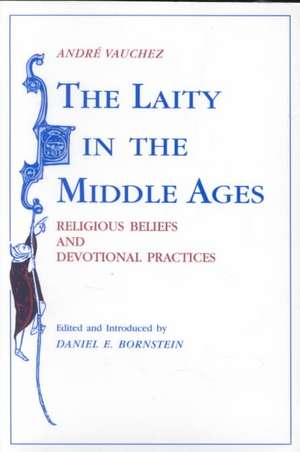 The Laity in the Middle Ages – Religious Beliefs and Devotional Practices de Andre Vauchez