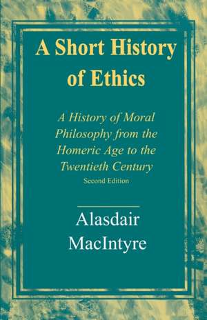 A Short History of Ethics – A History of Moral Philosophy from the Homeric Age to the Twentieth Century, Second Edition de Alasdair Macintyre