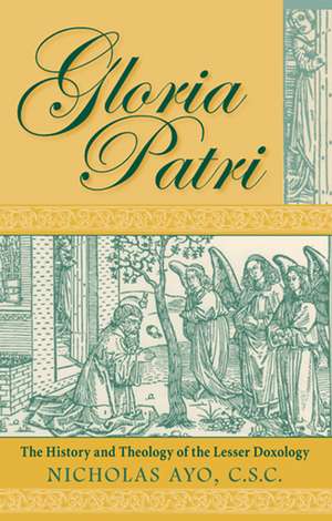 Gloria Patri – The History and Theology of the Lesser Doxology de Nicholas Ayo C.s.c.