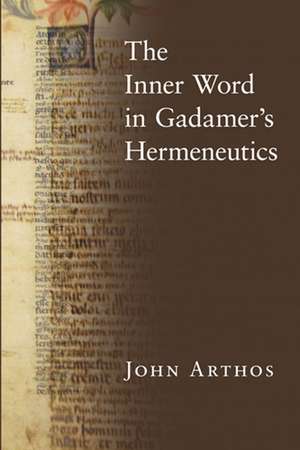 The Inner Word in Gadamer′s Hermeneutics de John Arthos