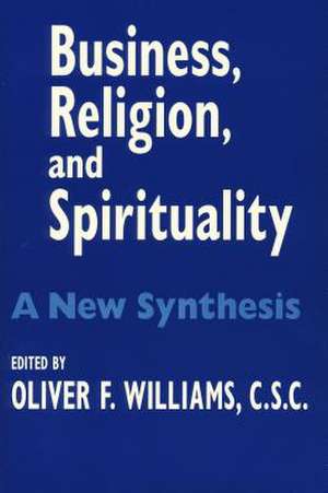 Business, Religion, and Spirituality – A New Synthesis de Oliver F. Williams C.s.c.