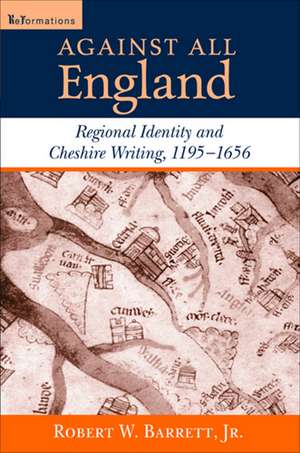 Against All England – Regional Identity and Cheshire Writing, 1195–1656 de Robert W. Barrett Jr.