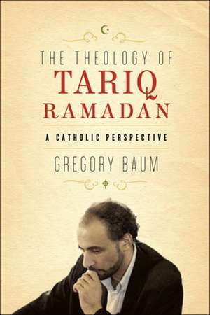 The Theology of Tariq Ramadan – A Catholic Perspective de Gregory Baum