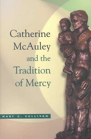 Catherine McAuley and the Tradition of Mercy de Mary C. Sullivan R.s.m.