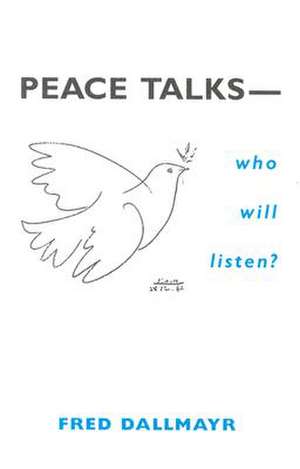 Peace Talks – Who Will Listen? de Fred Dallmayr