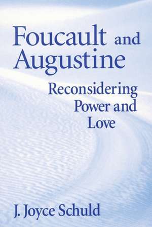 Foucault and Augustine – Reconsidering Power and Love de J. Joyce Schuld