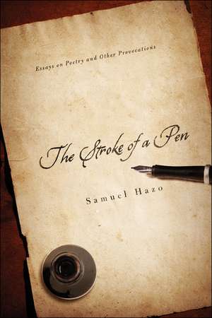 The Stroke of a Pen – Essays on Poetry and Other Provocations de Samuel Hazo