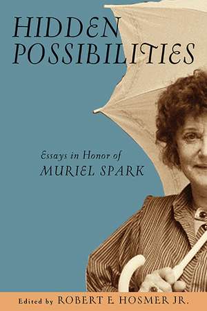 Hidden Possibilities – Essays in Honor of Muriel Spark de Robert E. Hosmer Jr.