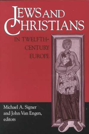 Jews and Christians in Twelfth–Century Europe de Michael A. Signer