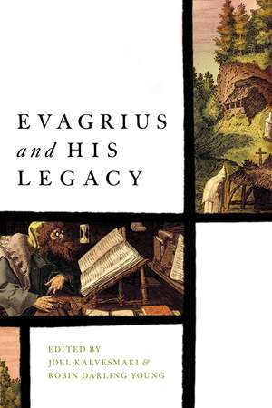 Evagrius and His Legacy de Joel Kalvesmaki