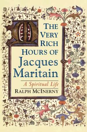 Very Rich Hours of Jacques Maritain, The – A Spiritual Life de Ralph Mcinerny