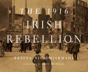 The 1916 Irish Rebellion de Bríona Nic Dhiarmada