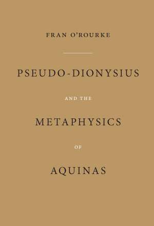 Pseudo–Dionysius and the Metaphysics of Aquinas de Fran O`rourke