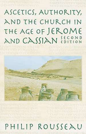 Ascetics, Authority, and the Church in the Age of Jerome and Cassian de Philip Rousseau