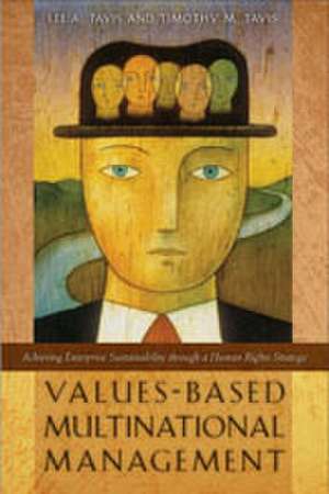 Values–Based Multinational Management – Achieving Enterprise Sustainability through a Human Rights Strategy de Lee A. Tavis