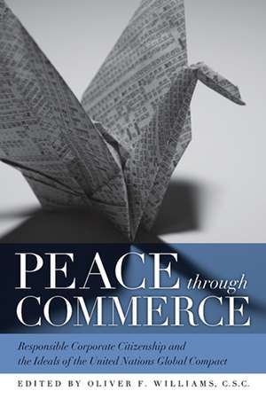 Peace through Commerce – Responsible Corporate Citizenship and the Ideals of the United Nations Global Compact de Oliver F. Williams C.s.c.