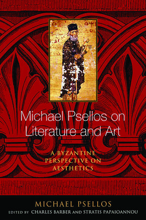 Michael Psellos on Literature and Art – A Byzantine Perspective on Aesthetics de Michael Psellos