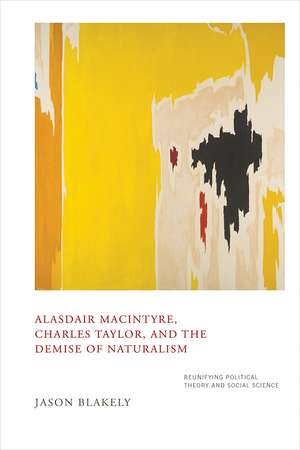 Alasdair MacIntyre, Charles Taylor, and the Demi – Reunifying Political Theory and Social Science de Jason Blakely