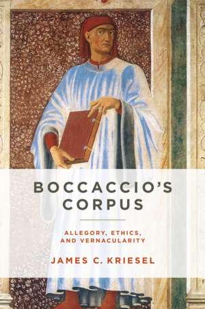 Boccaccio′s Corpus – Allegory, Ethics, and Vernacularity de James C. Kriesel