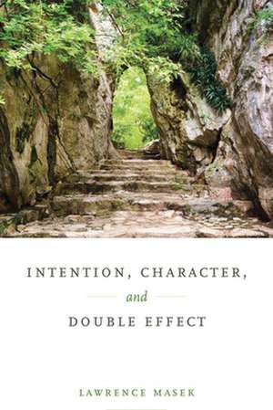 Intention, Character, and Double Effect de Lawrence Masek