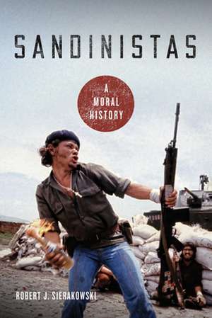 Sandinistas – A Moral History de Robert J. Sierakowski