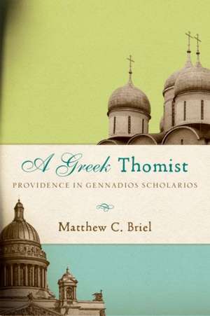 A Greek Thomist – Providence in Gennadios Scholarios de Matthew C. Briel