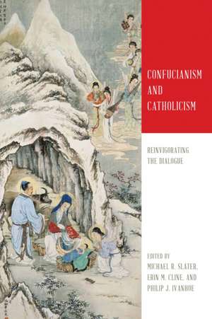 Confucianism and Catholicism – Reinvigorating the Dialogue de Michael R. Slater