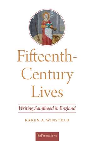 Fifteenth–Century Lives – Writing Sainthood in England de Karen A. Winstead