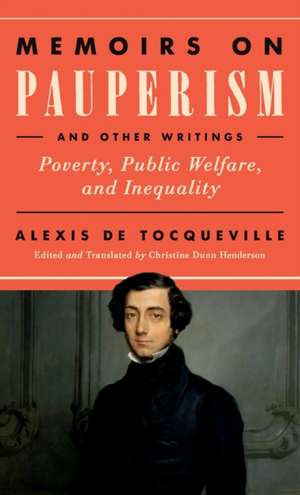 Memoirs on Pauperism and Other Writings – Poverty, Public Welfare, and Inequality de Alexis De Tocqueville