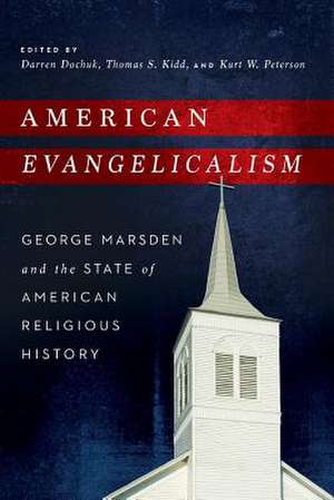 American Evangelicalism – George Marsden and the State of American Religious History de Darren Dochuk