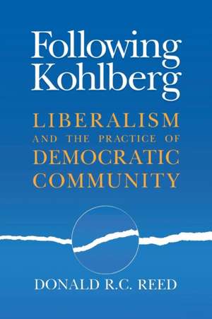 Following Kohlberg – Liberalism and the Practice of Democratic Community de Donald R. C. Reed