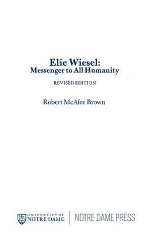 Elie Wiesel – Messenger to All Humanity, Revised Edition de Robert Mcafee Brown