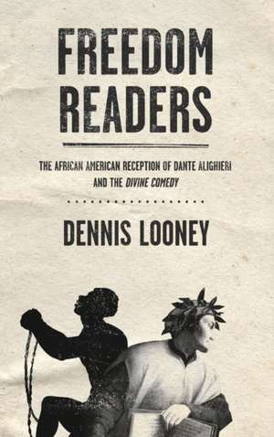 Freedom Readers – The African American Reception of Dante Alighieri and the Divine Comedy de Dennis Looney