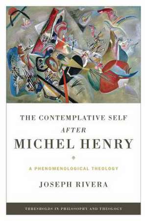 The Contemplative Self after Michel Henry – A Phenomenological Theology de Joseph Rivera