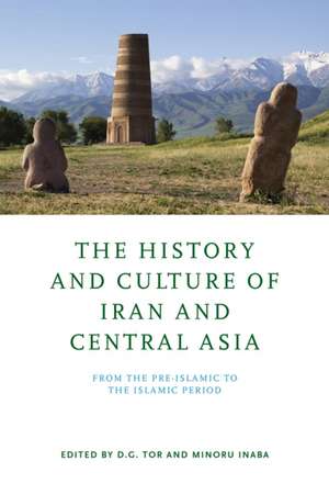 The History and Culture of Iran and Central Asia – From the Pre–Islamic to the Islamic Period de D. G. Tor