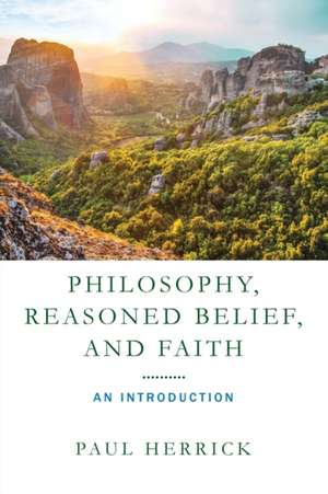 Philosophy, Reasoned Belief, and Faith – An Introduction de Paul Herrick