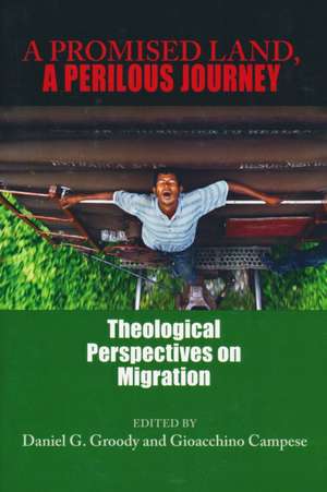 A Promised Land, A Perilous Journey – Theological Perspectives on Migration de Daniel G. Groody