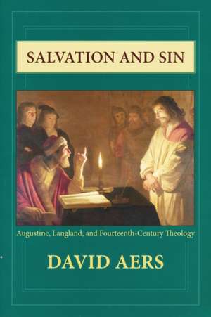 Salvation and Sin – Augustine, Langland, and Fourteenth–Century Theology de David Aers