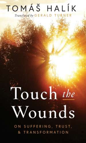 Touch the Wounds – On Suffering, Trust, and Transformation de Tomá Halík