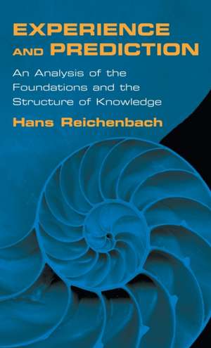 Experience and Prediction – An Analysis of the Foundations and the Structure of Knowledge de Hans Reichenbach