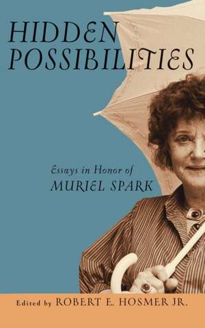 Hidden Possibilities – Essays in Honor of Muriel Spark de Robert E. Hosmer Jr.