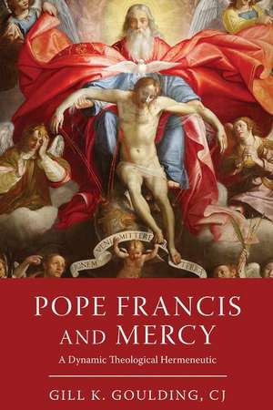 Pope Francis and Mercy – A Dynamic Theological Hermeneutic de Gill K. Goulding Cj