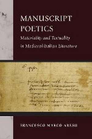 Manuscript Poetics – Materiality and Textuality in Medieval Italian Literature de Francesco Marco Aresu