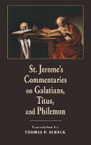 St. Jerome`s Commentaries on Galatians, Titus, and Philemon de Thomas P. Scheck