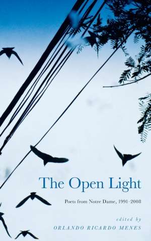 The Open Light – Poets from Notre Dame, 1991–2008 de Orlando Ricardo Menes