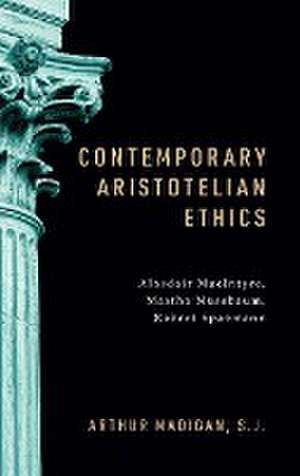 Contemporary Aristotelian Ethics – Alasdair MacIntyre, Martha Nussbaum, Robert Spaemann de Arthur Madigan S.j.