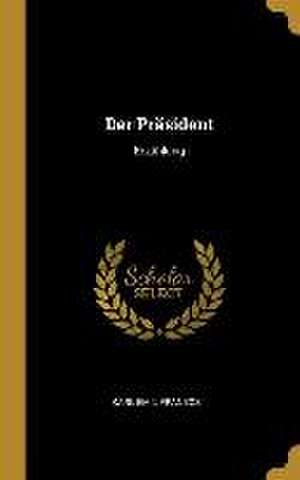 Der Präsident: Erzählung de Karl Emil Franzos