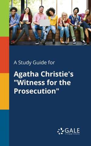 A Study Guide for Agatha Christie's "Witness for the Prosecution" de Cengage Learning Gale