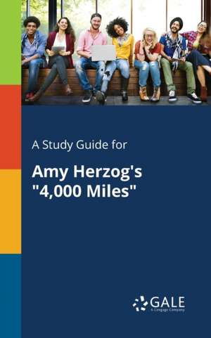 A Study Guide for Amy Herzog's "4,000 Miles" de Cengage Learning Gale